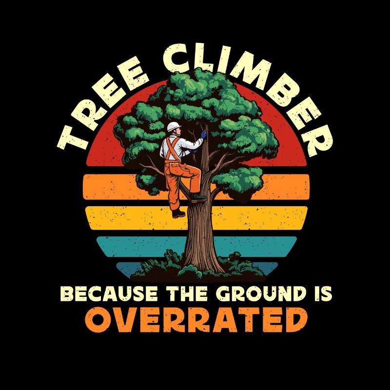Arborist Tree Climber Because The Forest Worker