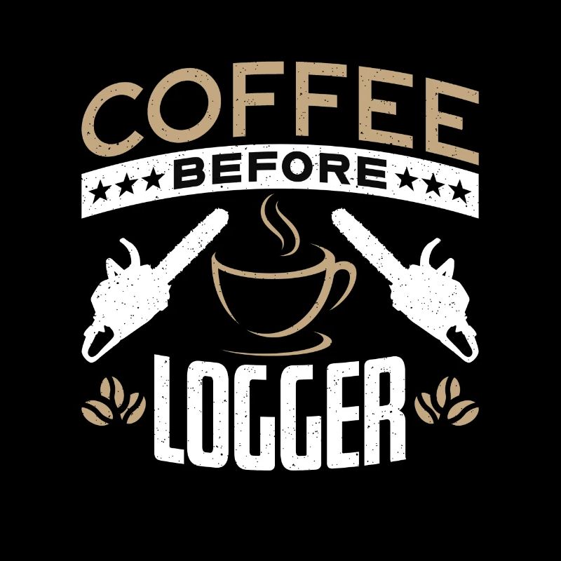 Logging Coffee Woodworker Coffee Lover Logger
