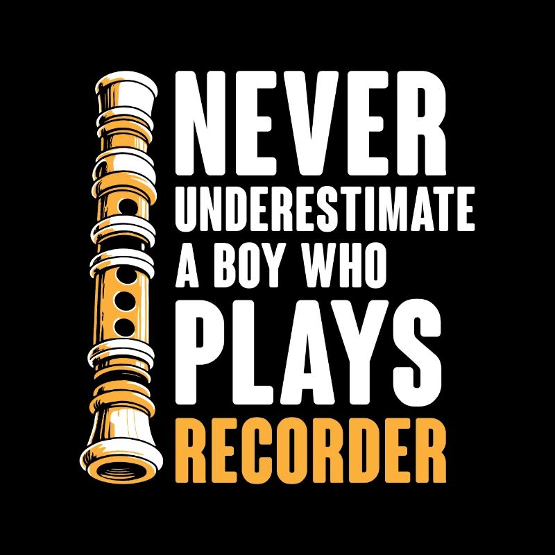 Never Underestimate A Boy Who Plays Recorder Music