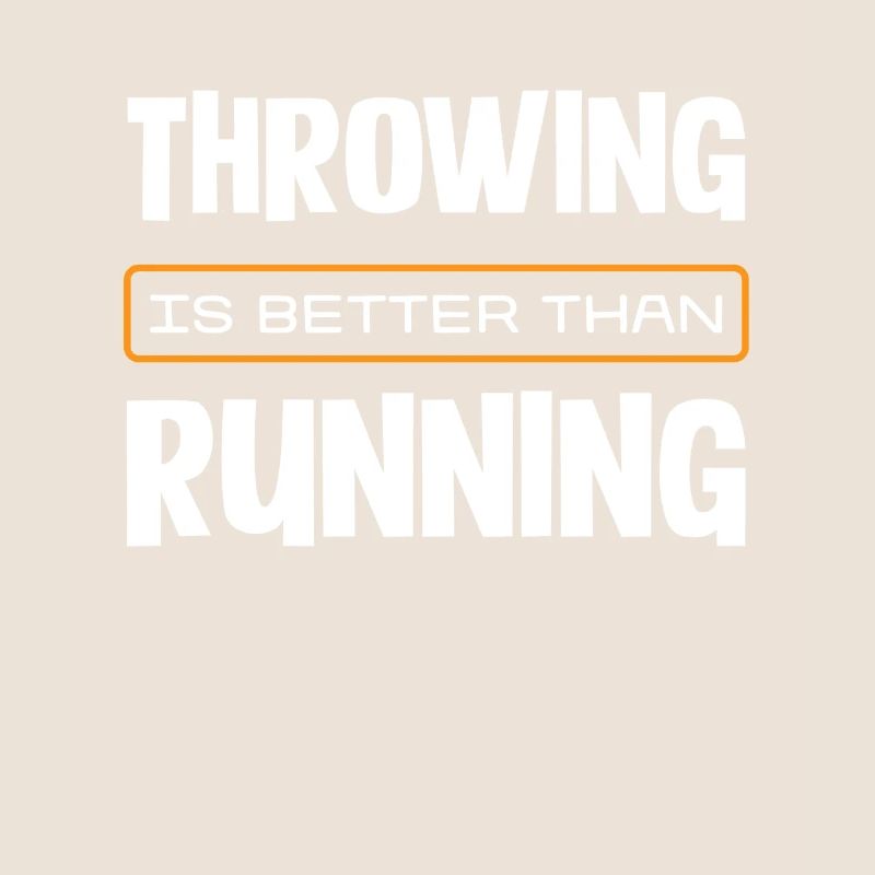 Throwing Is Better Than Running Slogan for