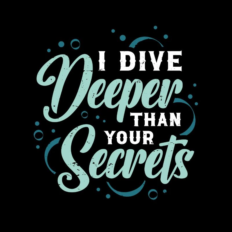 Scuba Diving I Dive Deeper Than Your Secrets Diver