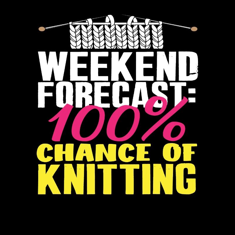 Weekend forecast: 100% knitting