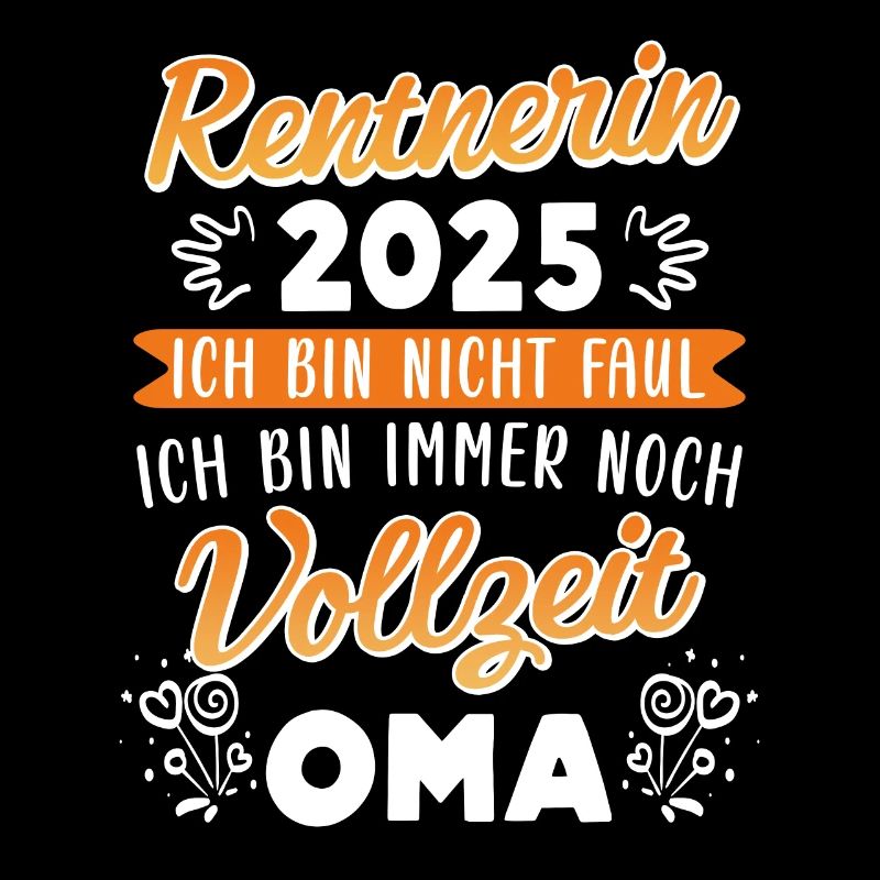 RENTNERIN 2025 BIN NICHT FAUL BIN NOCH VOLLZEIT