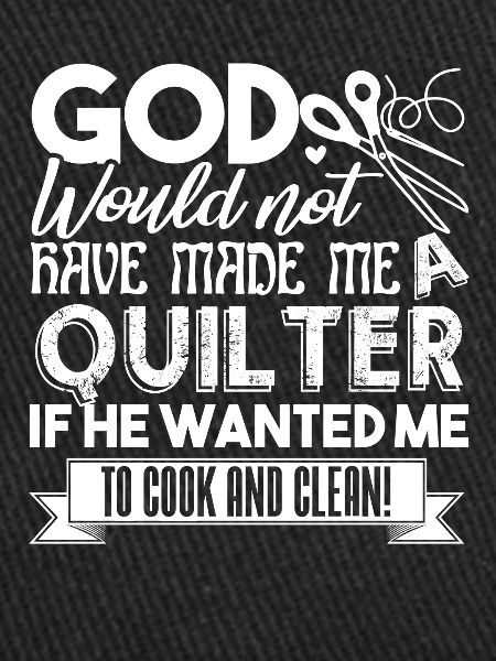 Quilter God Made Quilters