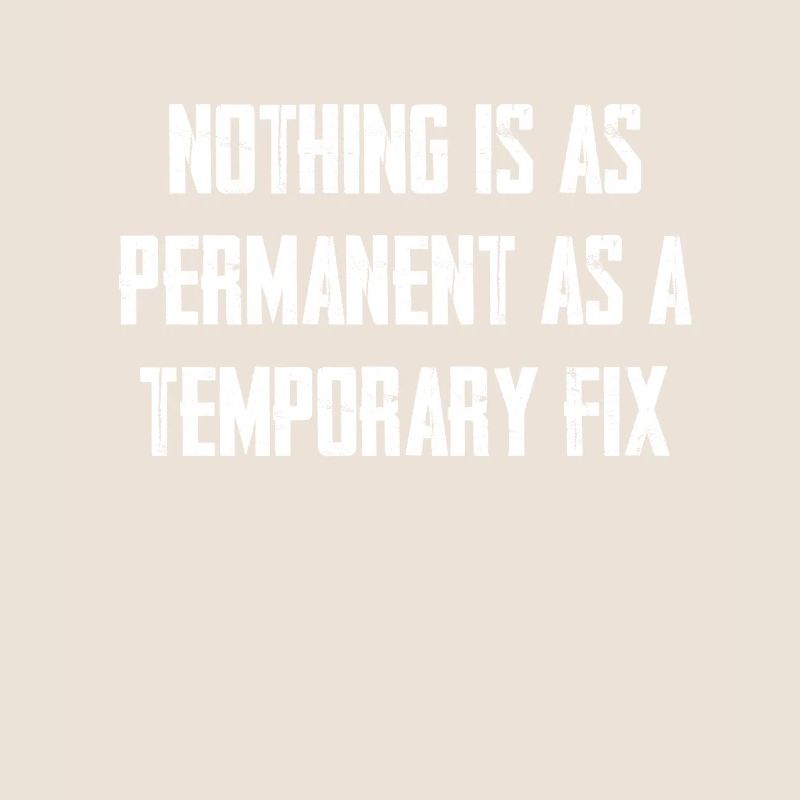Nothing is as permanent as a temporary solution