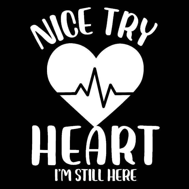 Nice Try Heart I'm Still Here Cardiological