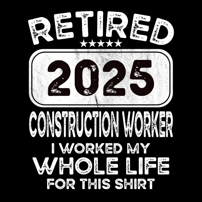 Retired Construction worker 2025