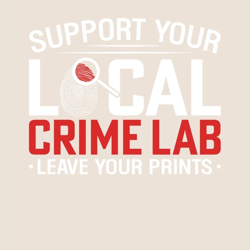 Support Your Local Crime Lab Funny Forensic Crime