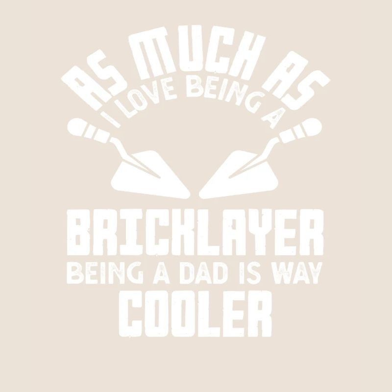 Bricklayer as a father is much cooler