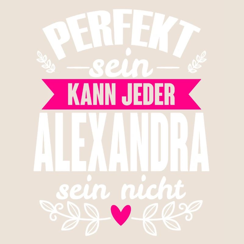 Alexandra Perfekt Sein Kann Jeder Alexandra Nicht