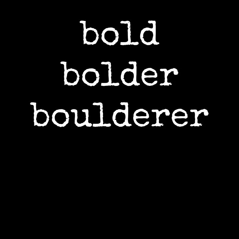 Bouldering Bold Bolder Boulderer