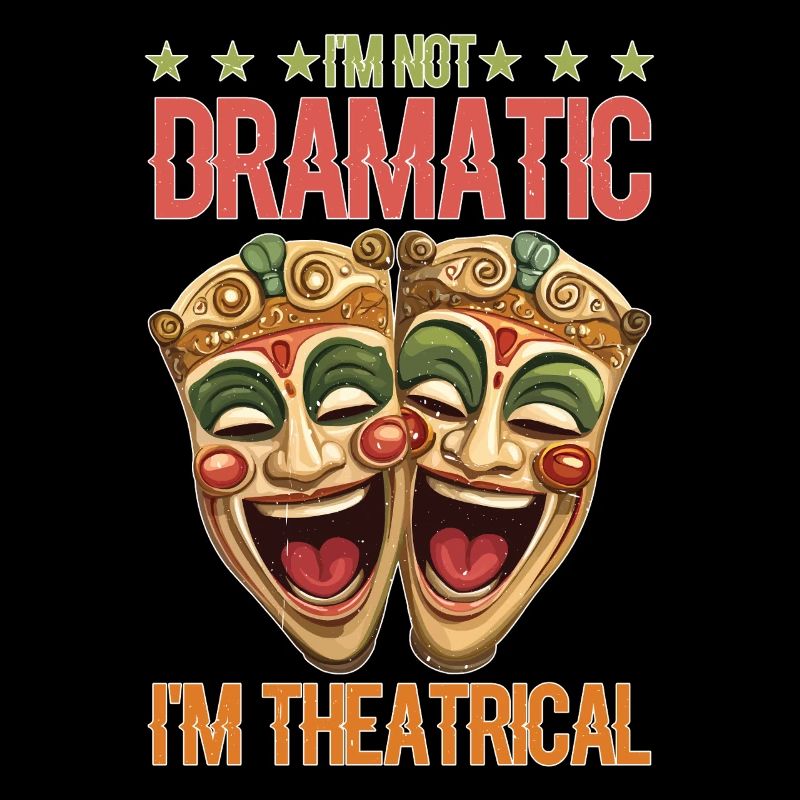 I'm Not Dramatic, I'm Theatrical 75