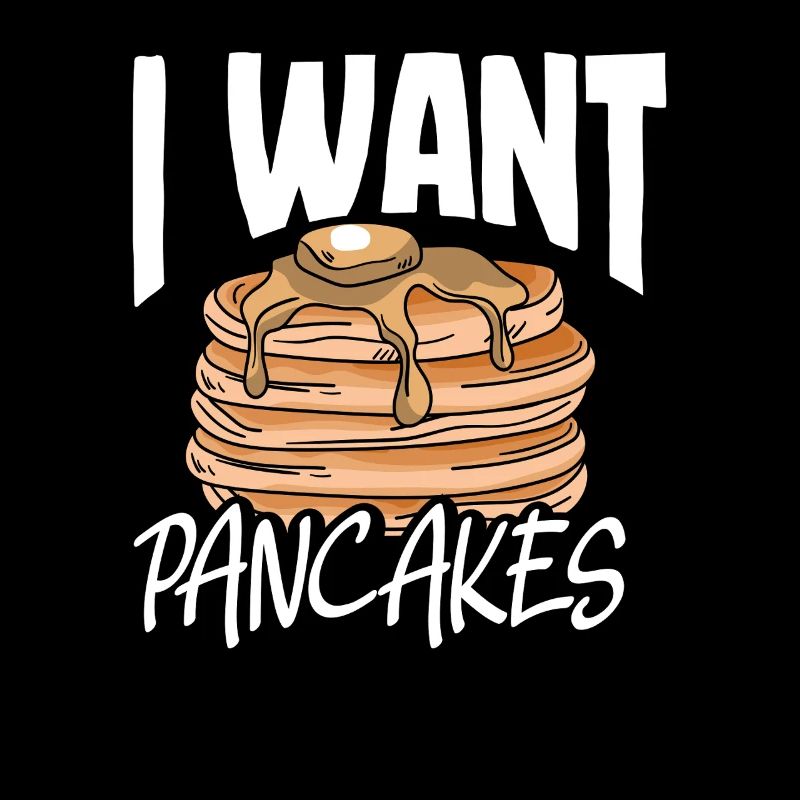 Pancakes I Want Pancakes Breakfast