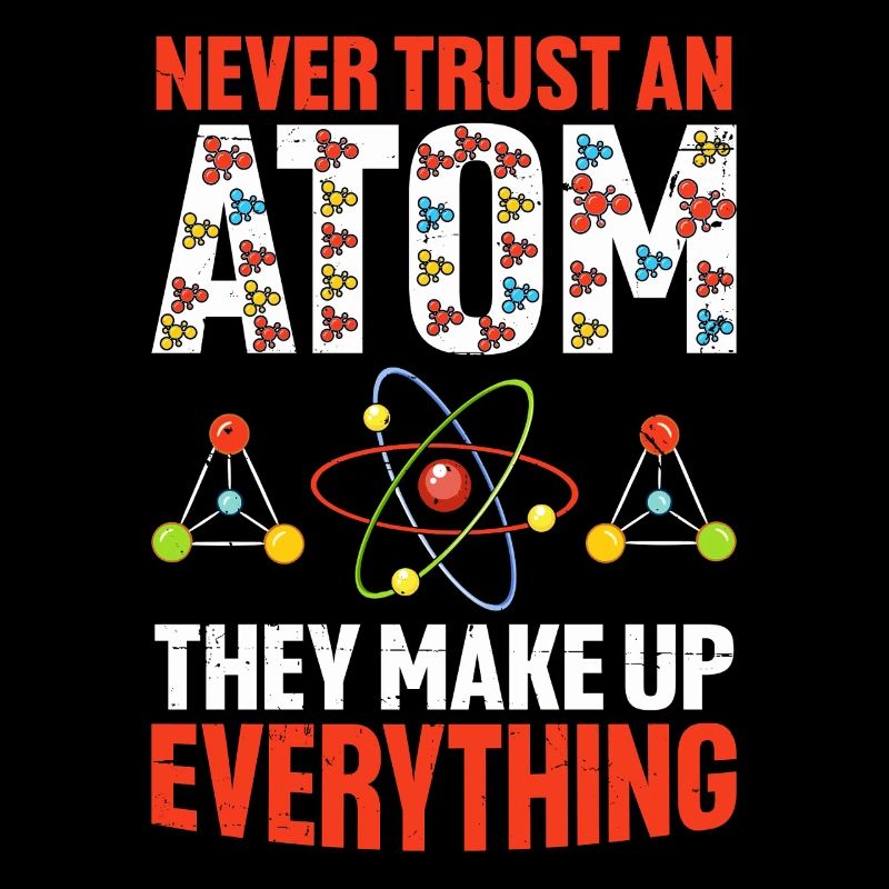 Vertraue niemals einem Atom, sie machen alles lustig