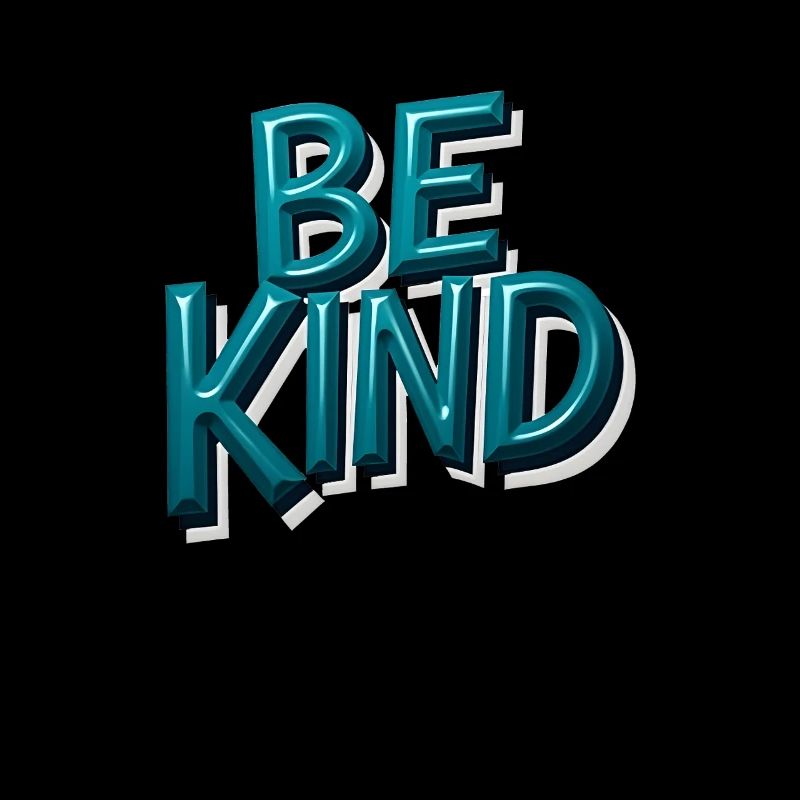 In A World Where You Can Be Anything Be Kind