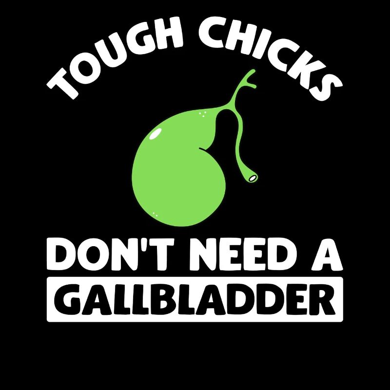 Tough Chicks Don't Need A Gallbladder Gallstone