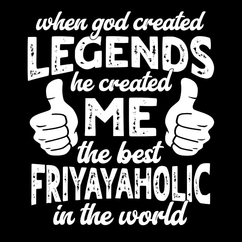 Best Friyayaholic Legend
