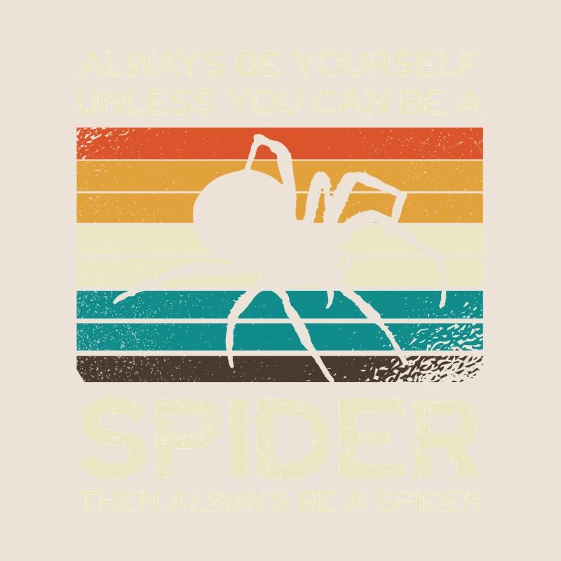 Always be yourself unless you can be a spider
