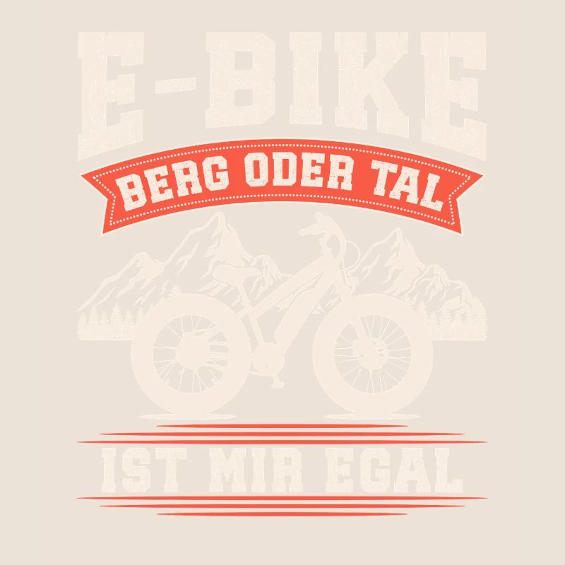 E-BIKE BERG ODER TAL IST MIR EGAL Lustiges