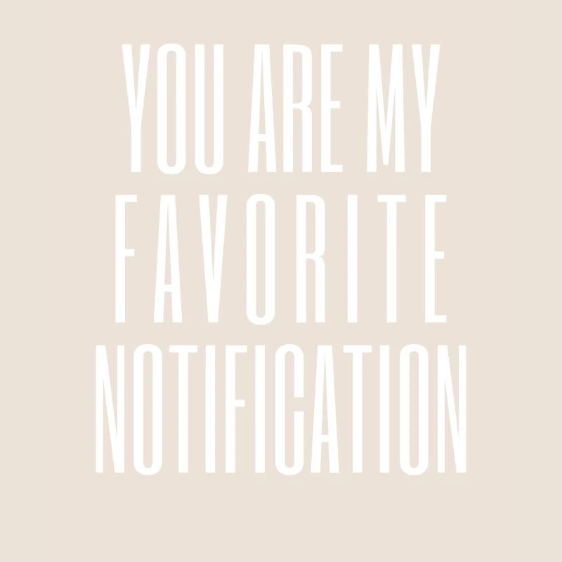 Vous êtes ma notification préférée