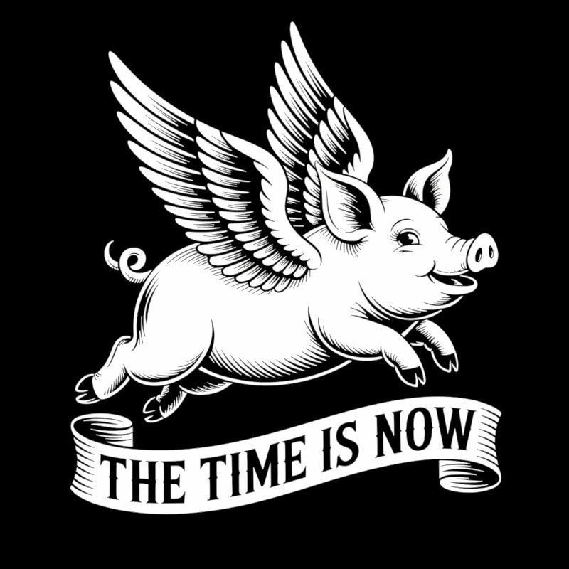 The time is now – fly, pig, fly