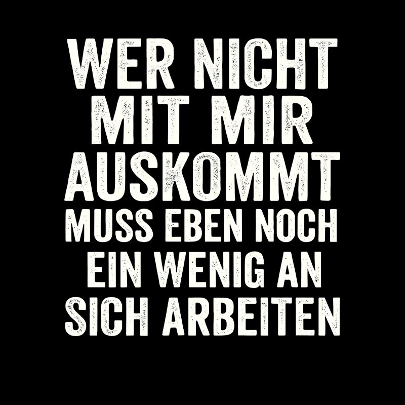 Wer nicht mit mir auskommt – Freches Statement