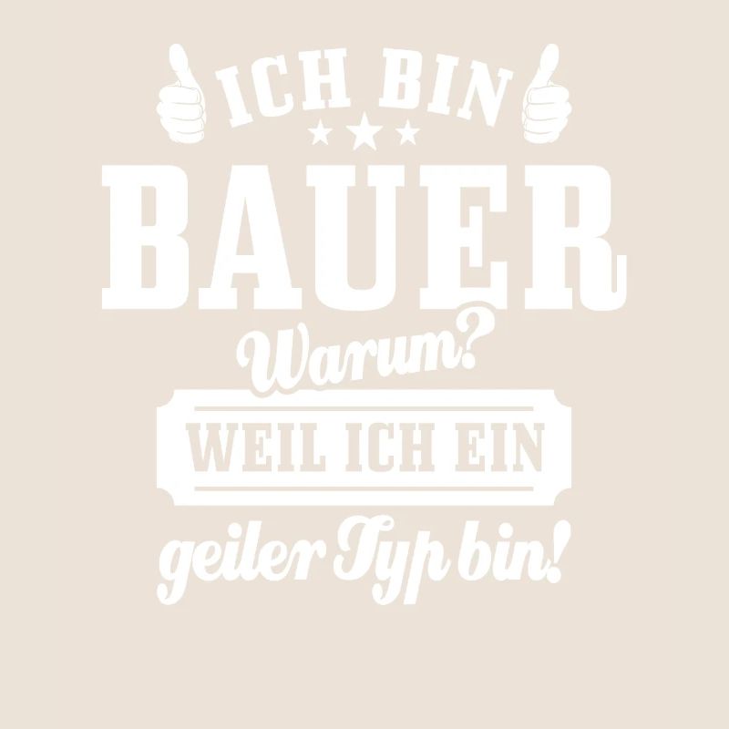 Ich bin Bauer weil ich ein geiler Typ bin