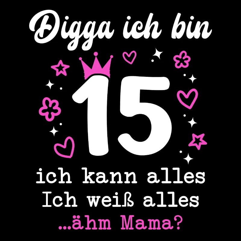 Digga Ich Bin 15 Jahre 15. Geburtstag Mädchen