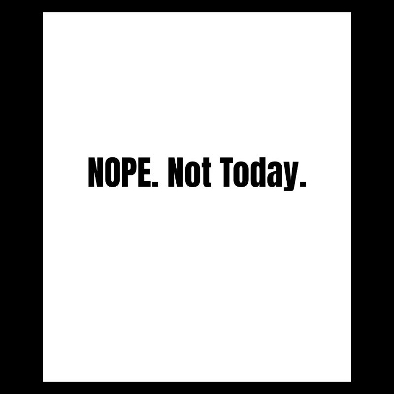 Nope. Not Today – Lazy Mood Statement