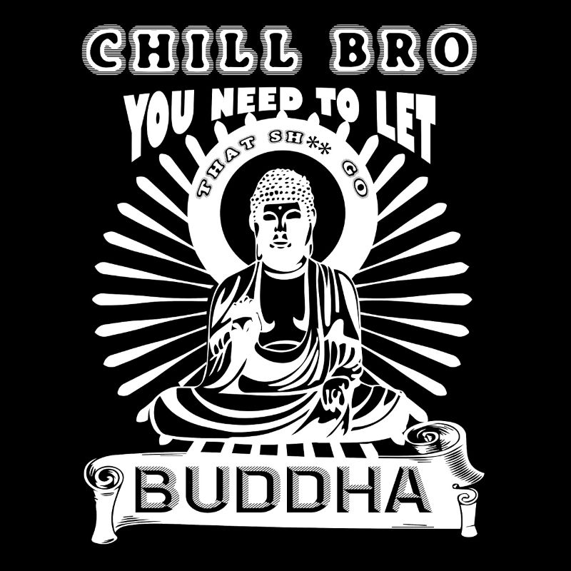 Chill Bro Go Buddha