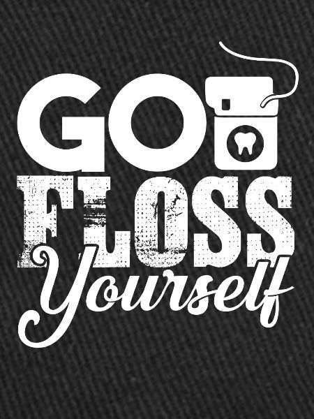 Dentist Go Floss Yourself