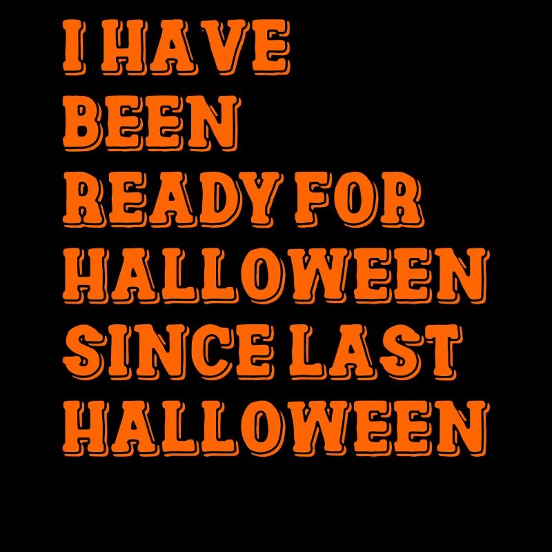 I have been ready for Halloween
