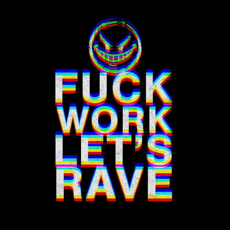 F Work Lets Rave EDM Party Quote Techno Dance