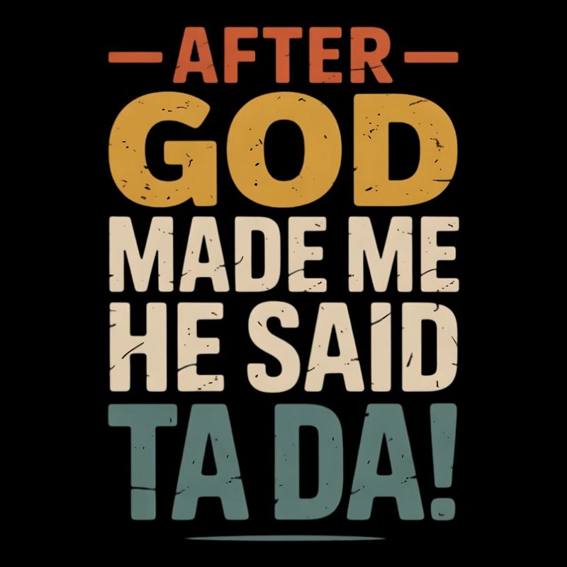 After God Made Me Ta Da