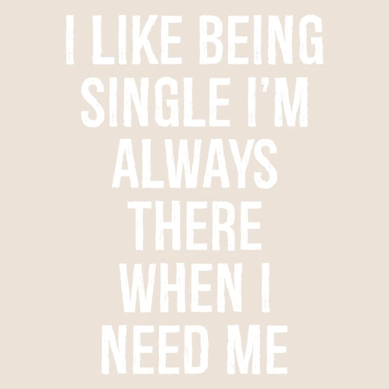 Ich bin gerne Single, ich bin immer da, wenn ich brauche