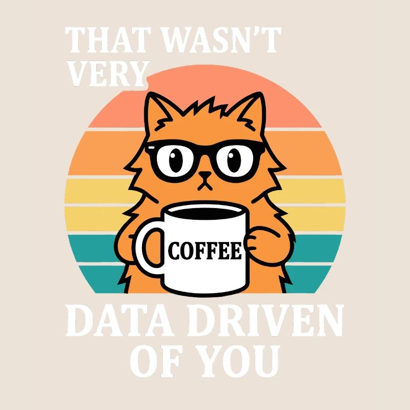 Not Very Data Driven Cat Coffee IT Nerd