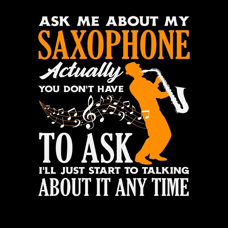 Ask me about my saxophone funnier