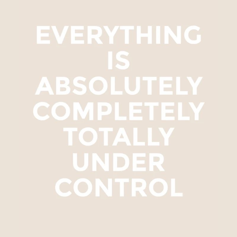 Everything Is Under Control – Witziger Spruch