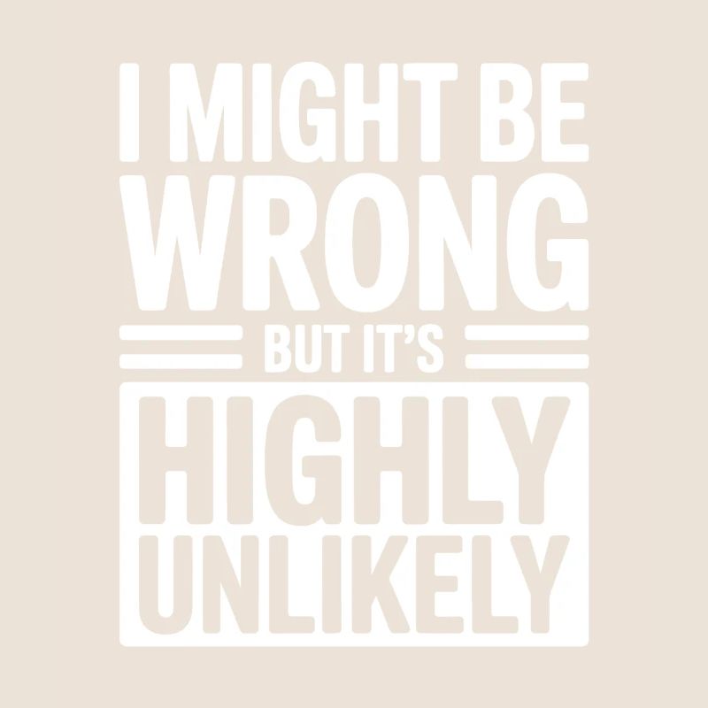 Might Be Wrong But Highly Unlikely Know-It-All