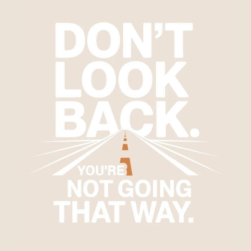 Ne regarde pas en arrière, tu ne vas pas dans cette direction, motivation