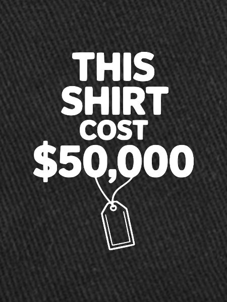 This Shirt Cost $50,000