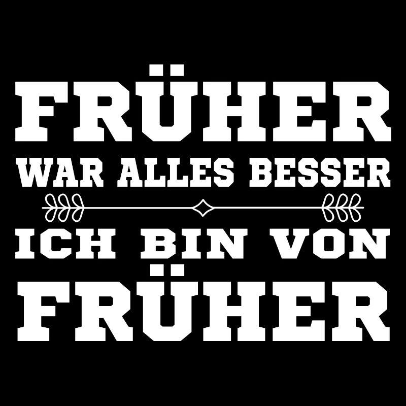 Lustig Früher war alles besser Ich bin von Früher