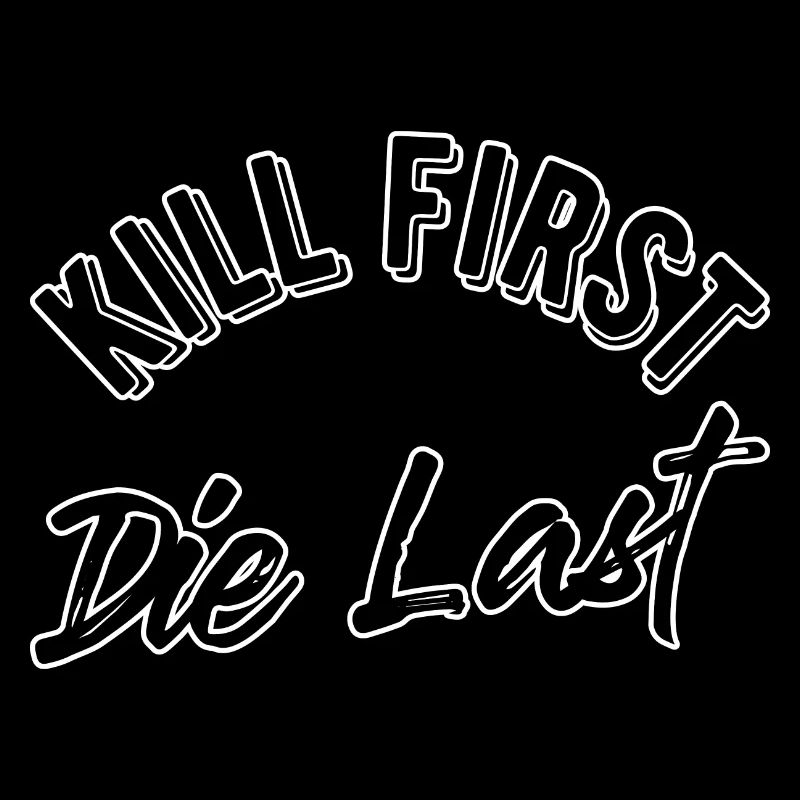 Kill first die last