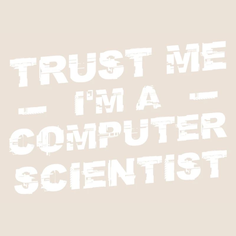 Trust me I'm a computer scientist