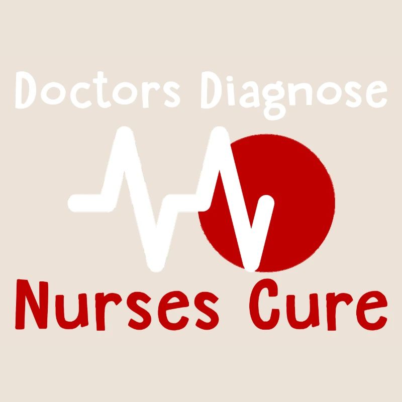 Doctors Diagnose Nurses Cure 2