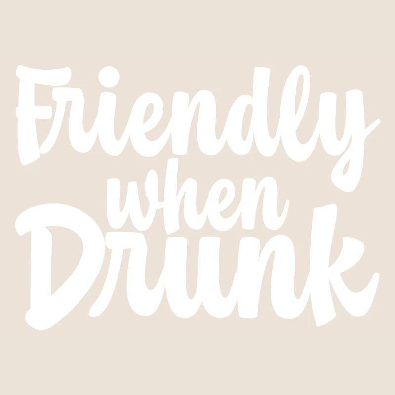 Friendly When Drunk