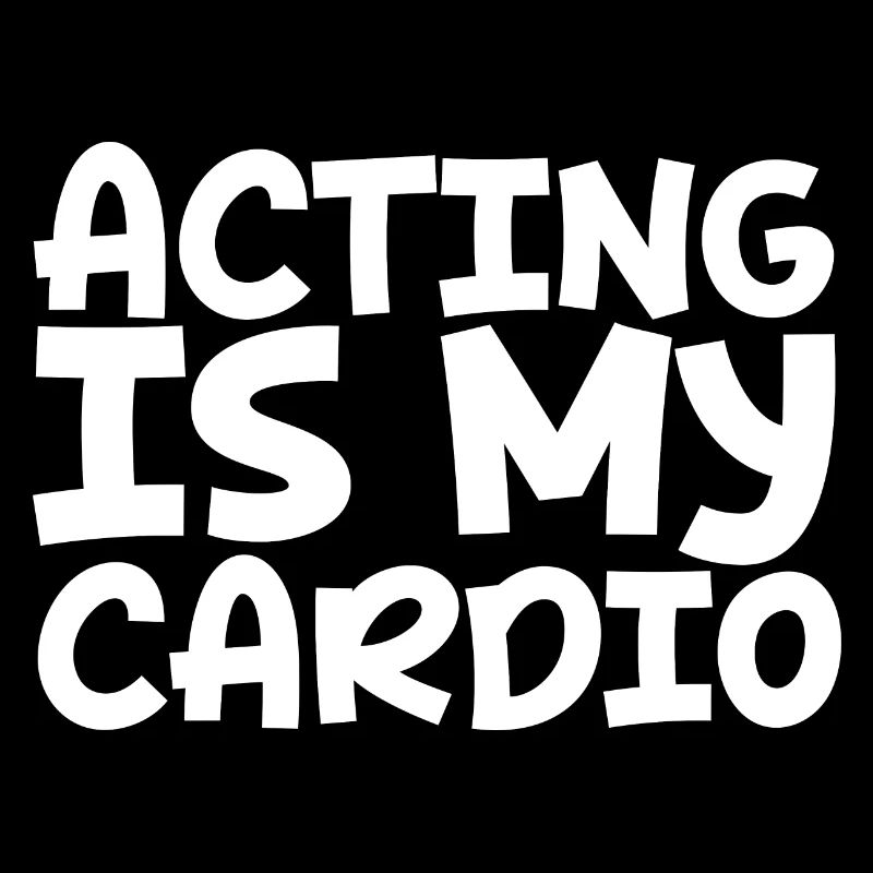 Acting Is My Cardio