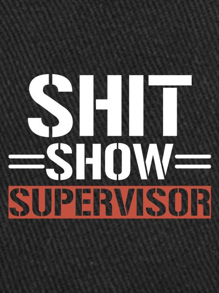 Shit Show Supervisor