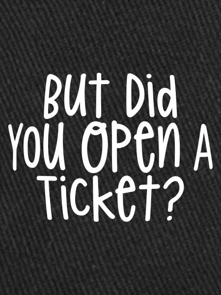 Mais avez-vous ouvert un ticket