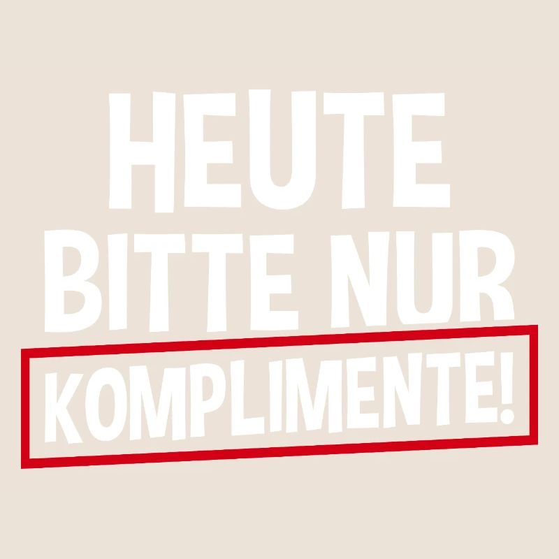 Heute Bitte Nur Komplimente